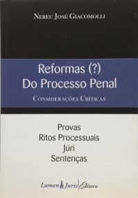 Nereu Jose Giacomolli — Reformas (?) do Processo Penal: considerações críticas