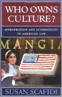 Susan Scafidi — Who Owns Culture?: Appropriation and Authenticity in American Law