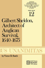 Victor D. Sutch (auth.) — Gilbert Sheldon: Architect of Anglican Survival, 1640–1675