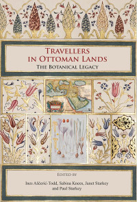 Ines Aščerić-Todd, Janet Starkey, Paul Starkey — Travellers in Ottoman Lands: The Botanical Legacy