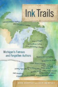 Dave Dempsey; Jack Dempsey — Ink Trails : Michigan's Famous and Forgotten Authors