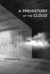 Zhang, Donghui;Hu, Tung-Hui — A Prehistory of the Cloud (MIT Press)