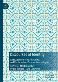 Martin Mielick, Ryuko Kubota, Luke Lawrence — Discourses of Identity: Language Learning, Teaching, and Reclamation Perspectives in Japan