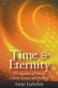 Antje Jackelen — Time and Eternity : The Question of Time in Church, Science and Theology