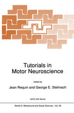 Sylvan Kornblum (auth.), Jean Requin, George E. Stelmach (eds.) — Tutorials in Motor Neuroscience