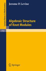 Jerome P. Levine (auth.) — Algebraic Structure of Knot Modules