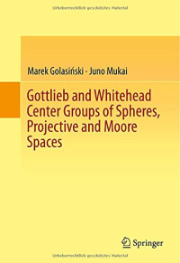 Marek Golasinski, Juno Mukai — Gottlieb and Whitehead Center Groups of Spheres, Projective and Moore Spaces