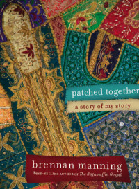 Brennan Manning — Patched Together: A Story of My Story