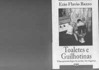 Ezio Flavio Bazzo — Toaletes e Guilhotinas: uma epistemologia da merda e da vingança