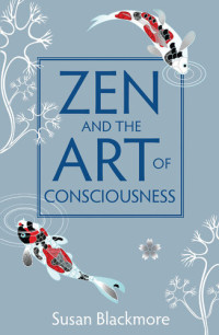 Susan Blackmore — Zen and the Art of Consciousness