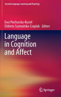 Ewa Piechurska-Kuciel, Elzbieta Szymanska-Czaplak — Language in Cognition and Affect