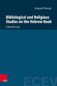 Krzysztof Pilarczyk — Bibliological and Religious Studies on the Hebrew Book