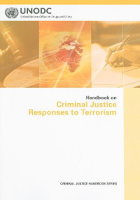 United Nations: UNITED NATIONS OFFICE ON DRUGS AND CRIME — Handbook on Criminal Justice Responses to Terrorism (Criminal Justice Handbook Series)