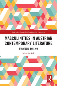 Matthias Eck — Masculinities in Austrian Contemporary Literature: Strategic Evasion