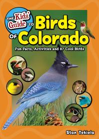 Stan Tekiela — The Kids' Guide to Birds of Colorado: Fun Facts, Activities and 87 Cool Birds