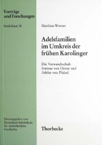 Matthias Werner — Adelsfamilien im Umkreis der frühen Karolinger: Die Verwandtschaft Irminas von Oeren und Adelas von Pfalzel