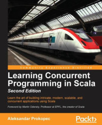 Prokopec, Aleksandar — Learning concurrent programming in Scala: learn the art of building intricate, modern, scalable, and concurrent applications using Scala