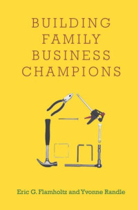Eric G. Flamholtz; Yvonne Randle — Building Family Business Champions