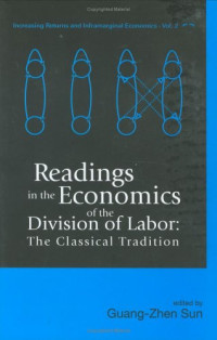 Guang-Zhen Sun — Readings in the Economics of the Division of Labor: The Classical Tradition (Series of Increasing Returns and Inframarginal Economics, 2) (2series of Increasing Returns and Inframarginal Economics)