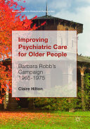 Claire Hilton — Improving Psychiatric Care for Older People: Barbara Robb’s Campaign 1965-1975