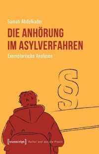 Samah Abdelkader; Jesuiten-Flüchtlingsdienst Deutschland — Die Anhörung im Asylverfahren: Exemplarische Analysen