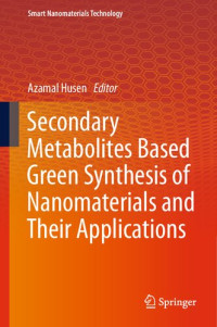 Azamal Husen — Secondary Metabolites Based Green Synthesis of Nanomaterials and Their Applications