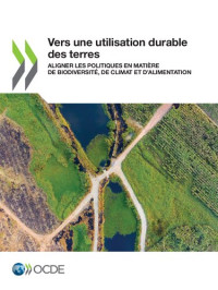 OECD — Vers une utilisation durable des terres: Aligner les politiques en matière de biodiversité, de climat et d'alimentation