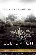 Upton, Lee — The Tao of Humiliation : stories