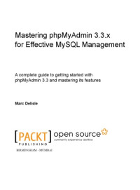 Marc Delidle — Mastering phpMyAdmin 3.3.x for effective MySQL management : a complete guide to getting started with phpMyAdmin 3.3 and mastering its features