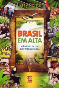 Larry Rohter — BRASIL EM ALTA - A história de um país transformado