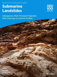 Kei Ogata (editor), Andrea Festa (editor), Gian Andrea Pini (editor) — Submarine Landslides: Subaqueous Mass Transport Deposits from Outcrops to Seismic Profiles (Geophysical Monograph Series)