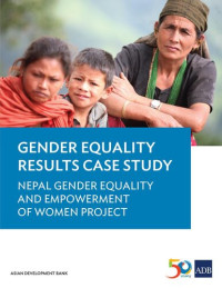 Asian Development Bank — Gender Equality Results Case Study: Nepal Gender Equality and Empowerment of Women Project