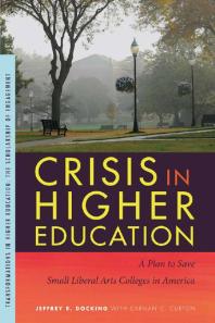 Jeffrey R. Docking; Carman C. Curton — Crisis in Higher Education : A Plan to Save Small Liberal Arts Colleges in America