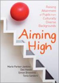 Marie Parker-Jenkins; Des Hewitt; Simon Brownhill; Tania Sanders — Aiming High : Raising Attainment of Pupils from Culturally-Diverse Backgrounds