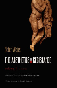 Peter Weiss — The Aesthetics of Resistance, Volume 1: A Novel