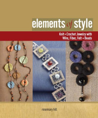 Rosemary Hill — Elements of Style: Creating Jewelry with Wire, Fiber, Felt, and Beads