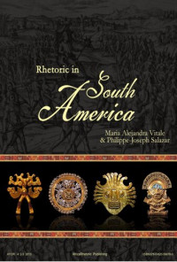 Philippe-Joseph Salazar, Maria Alejandra Vitale (eds) — Rhetoric in South America