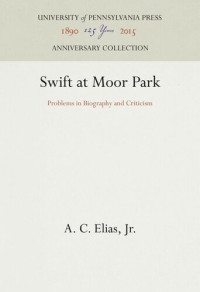 A. C. Elias, Jr. — Swift at Moor Park: Problems in Biography and Criticism