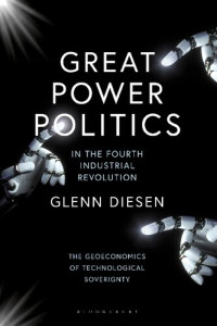 Glenn Diesen — Great Power Politics in the Fourth Industrial Revolution: The Geoeconomics of Technological Sovereignty