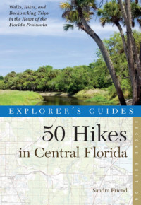 Sanda Friend  — Explorer's Guide 50 hikes in central Florida: walks, hikes, and backpacking trips in the heart of the Florida peninsula