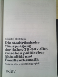 Wilhelm Hollstein — Die stadtrömische Münzprägung der Jahre 78-50 v.Chr. zwischen politischer Aktualität und Familienthematik