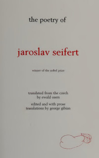 TRANSLATED FROM CZECH BY EWALD OSERS — THE POETRY OF JAROSLAV SEIFERT