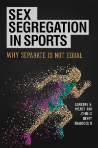 Adrienne N. Milner, Jomills Henry Braddock II — Sex Segregation in Sports Why Separate Is Not Equal