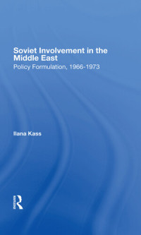 Ilana Kass — Soviet Involvement In The Middle East: Policy Formulation, 1966-1973