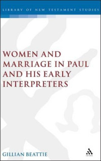 Beattie, Gillian — Women and marriage in Paul and his early interpreters