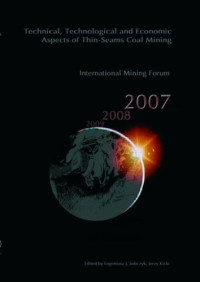 Kicki, Jerzy — Technical, Technological and Economical Aspects of Thin-Seams Coal Mining, International Mining Forum, 2007: Proceedings of the Eighth International Mining Forum 2007 Cracow - Szczyrk - Wieliczka, Poland, February 2007