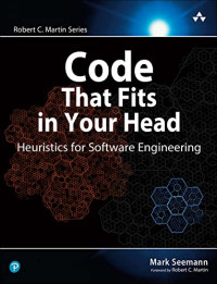 Mark Seemann — Code That Fits in Your Head : Heuristics for Software Engineering