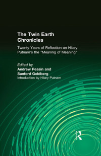 Andrew Pessin, Sanford Goldberg — The Twin Earth Chronicles: Twenty Years of Reflection on Hilary Putnam's the Meaning of Meaning