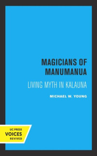 Michael W. Young — Magicians of Manumanua: Living Myth in Kalauna