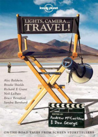 George, Donald W.;McCarthy, Andrew — Lights, camera-- travel!: on-the-road tales from screen storytellers